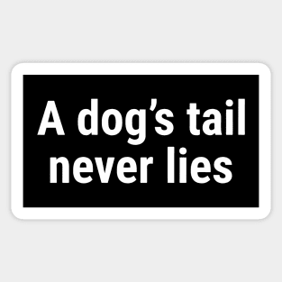 A dog’s tail never lies White Sticker